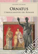 Ornatus. L'abbigliamento dei romani libro