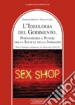 L'ideologia del godimento. Pornografia e potere nella società delle immagini libro