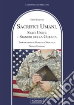 Sacrifici umani. Stati Uniti: i signori della guerra. Nuova ediz. libro