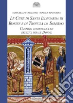 Le cure di santa Ildegarda di Bingen e di Trotula da Salerno. Consigli terapeutici ed estetici per le Donne libro