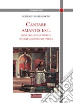 Cantare amantis est. Bene, bellezza e musica in sant'Agostino da Ippona