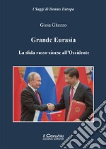 Grande Eurasia. La sfida russo-cinese all'occidente libro