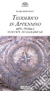 Teoderico in Appennino. Mito, storia e scoperte archeologiche libro di Poponessi Paolo