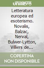 Letteratura europea ed esoterismo. Novalis, Balzac, Nerval, Bulwer-Lytton, Villiers de l'Isle-Adam, Schuré, Yeats, Pessoa, Hesse, Breton, Borges, Daumal libro