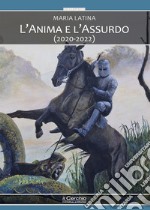 L'anima e l'assurdo (2020-2022) libro