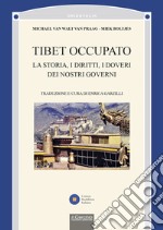 Tibet occupato. La storia, i diritti, i doveri dei nostri governi libro