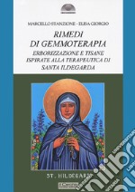 Rimedi di gemmoterapia. Erborizzazione e tisane ispirate alla terapeutica di Santa Ildegarda libro