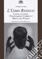 L'uomo residuo. Cancel culture, «politicamente corretto» morte dell'Europa libro