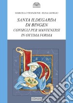 Santa Ildegarda di Bingen. Consigli per mantenersi in ottima forma libro