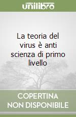 La teoria del virus è anti scienza di primo livello