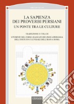 La sapienza dei proverbi persiani. Un ponte tra le culture libro