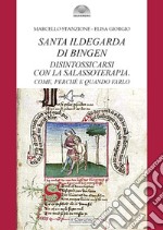 Santa Ildegarda di Bingen: disintossicarsi con la Salassoterapia. Come, perché e quando farlo libro