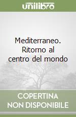 Mediterraneo. Ritorno al centro del mondo libro