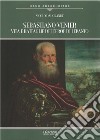 Sebastiano Venier. Vita e battaglie dell'eroe di Lepanto libro di Dal Grande Nicolò