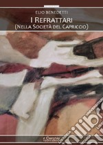 I refrattari. (Nella società del capriccio) libro