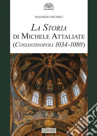 La storia di Michele Attaliate. (Costantinopoli 1034-1080) libro
