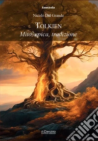 Tolkien. Mito, epica, tradizione libro