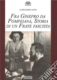Fra Ginepro da Pompeiana. Storia di un frate fascista libro