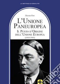 L'Unione Paneuropea. Il punto d'Origine dell'Unione Europea (1918-1945) libro
