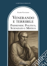 Venerando e terribile. Parmenide: politico, scienziato libro