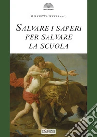 Salvare i saperi per salvare la scuola libro