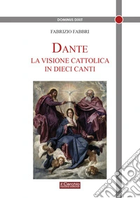 Dante. La visione cattolica in 10 canti libro