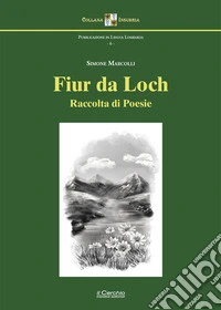 Fiur da loch. Raccolta di poesie libro