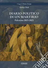 Diario politico di un martirio. Palestina, 2023-2025 libro
