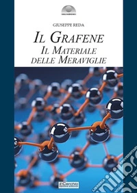 Il grafene. Il materiale delle meraviglie libro