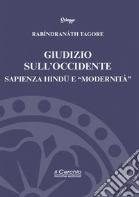 Giudizio sull'Occidente. Sapienza Hindû e «modernità» libro