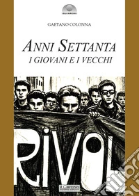 Anni settanta. I giovani e i vecchi