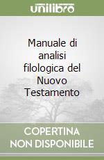 Manuale di analisi filologica del Nuovo Testamento libro
