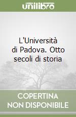 L'Università di Padova. Otto secoli di storia libro