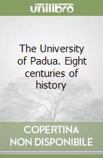 The University of Padua. Eight centuries of history libro