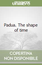 Padua. The shape of time