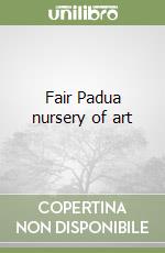 Fair Padua nursery of art libro