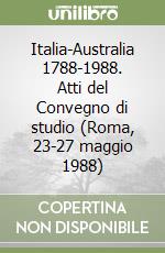 Italia-Australia 1788-1988. Atti del Convegno di studio (Roma, 23-27 maggio 1988) libro