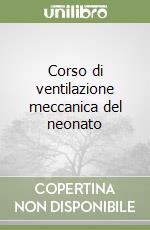 Corso di ventilazione meccanica del neonato