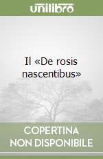 Il «De rosis nascentibus» libro