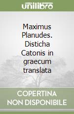 Maximus Planudes. Disticha Catonis in graecum translata
