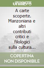 A carte scoperte. Manzoniana e altri contributi critici e filologici sulla cultura italiana in America libro