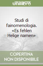 Studi di fainomenologia. «Es fehlen Helige namen» libro