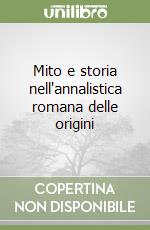 Mito e storia nell'annalistica romana delle origini libro