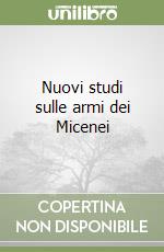 Nuovi studi sulle armi dei Micenei libro