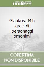 Glaukos. Miti greci di personaggi omonimi libro