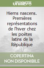 Hiems nascens. Premières représentations de l'hiver chez les poètes latins de la Rèpublique libro