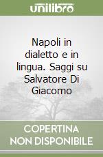 Napoli in dialetto e in lingua. Saggi su Salvatore Di Giacomo libro