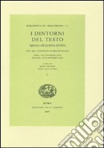 I dintorni del testo. Approcci alle periferie del libro. Atti del Convegno internazionale (Roma, 15-17 novembre 2004; Bologna, 18-19 novembre 2004) libro