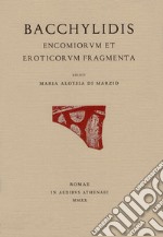 Bacchylidis encomiorum et eroticorum fragmenta. Testo originale a fronte. Ediz. bilingue libro