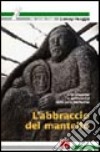 L'abbraccio del mantello. Vita d'équipe e spiritualità nelle cure palliative libro